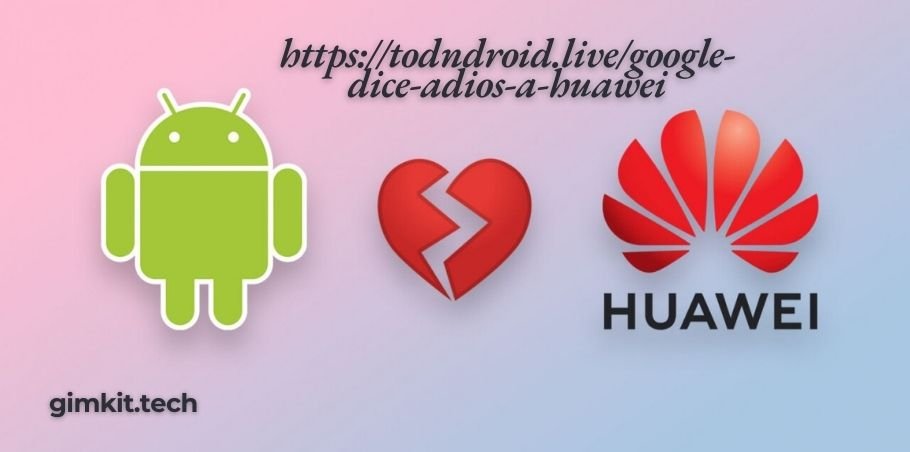 https://todoandroid.live/google-dice-adios-a-huawei