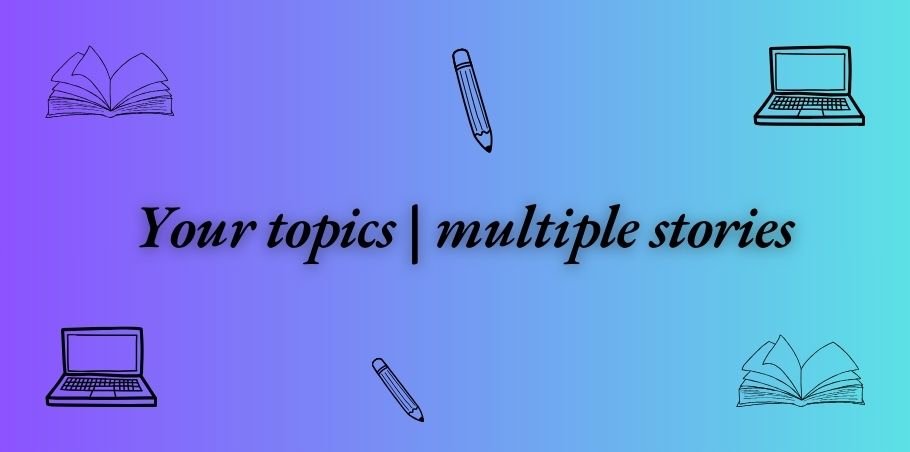 your topics | multiple stories